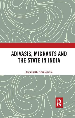 Cover image for Adivasis, Migrants and the State in India