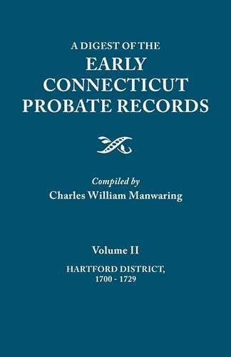 Cover image for A Digest of the Early Connecticut Probate Records. In three volumes. Volume II: Hartford District, 1700-1729