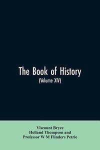 Cover image for The book of history. A history of all nations from the earliest times to the present, with over 8,000 illustrations Volume XIV