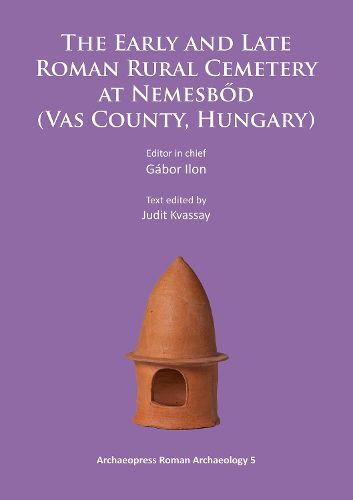 Cover image for The Early and Late Roman Rural Cemetery at Nemesbod (Vas County, Hungary)