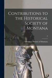 Cover image for Contributions to the Historical Society of Montana; 2