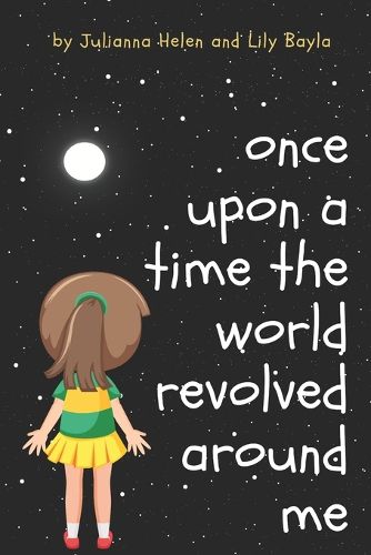 Cover image for Once Upon A Time The World Revolved Around Me