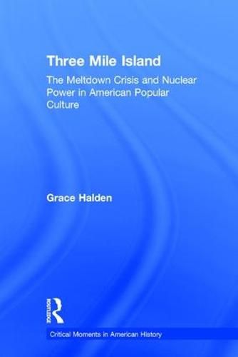 Cover image for Three Mile Island: The Meltdown Crisis and Nuclear Power in American Popular Culture