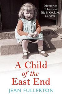 Cover image for A Child of the East End: The heartwarming and gripping memoir from the queen of saga fiction