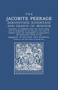 Cover image for The Jacobite Peerage: Baronetage, Knightage, and Grants of Honour Extracted, by Permisison, from the Stuart Papers Now in Possession of His Majesty the King at Windsor Castle, and Supplemented by Biographical and Genealogical Notes