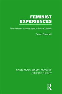Cover image for Feminist Experiences (RLE Feminist Theory): The Women's Movement in Four Cultures