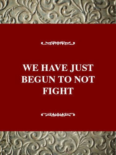 We Have Just Begun Not to Fight: Oral History of Conscientious Objectors in Civilian Public Service During World War II