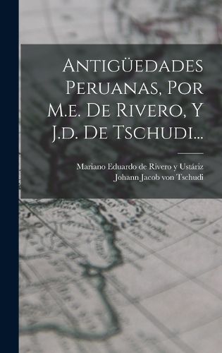 Cover image for Antigueedades Peruanas, Por M.e. De Rivero, Y J.d. De Tschudi...