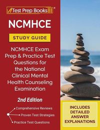 Cover image for NCMHCE Study Guide: NCMHCE Exam Prep and Practice Test Questions for the National Clinical Mental Health Counseling Examination [2nd Edition]