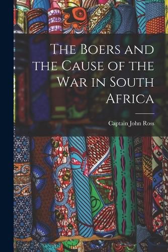 Cover image for The Boers and the Cause of the War in South Africa [microform]