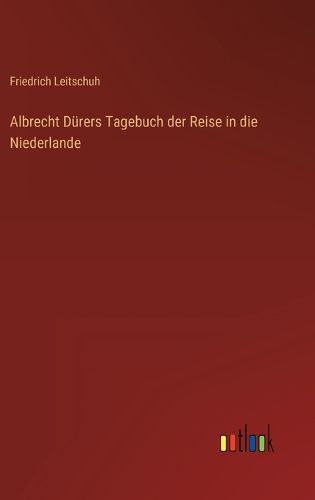 Cover image for Albrecht Duerers Tagebuch der Reise in die Niederlande