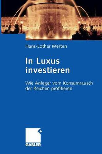 Cover image for In Luxus Investieren: Wie Anleger Vom Konsumrausch Der Reichen Profitieren