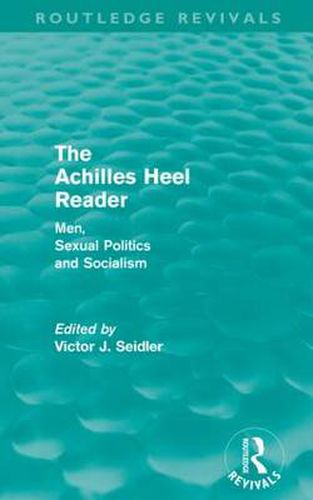 Cover image for The Achilles Heel Reader (Routledge Revivals): Men, Sexual Politics and Socialism