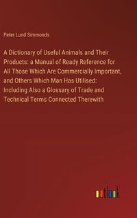 Cover image for A Dictionary of Useful Animals and Their Products