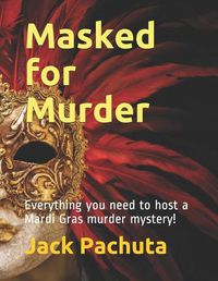 Cover image for Masked for Murder: Everything you need to host a Mardi Gras murder mystery!