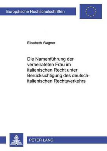 Cover image for Die Namenfuehrung Der Verheirateten Frau Im Italienischen Recht Unter Beruecksichtigung Des Deutsch-Italienischen Rechtsverkehrs
