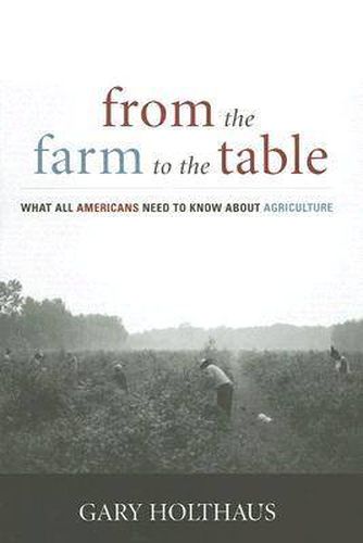 Cover image for From the Farm to the Table: What All Americans Need to Know about Agriculture