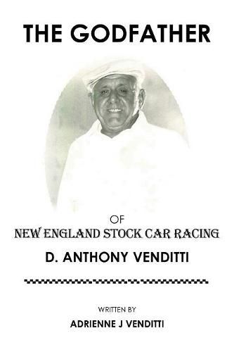 Cover image for The Godfather of New England Stock Car Racing: D. Anthony Venditti