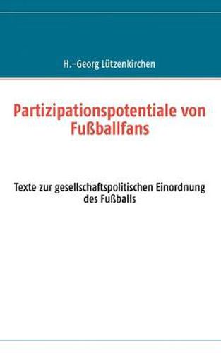 Cover image for Partizipationspotentiale von Fussballfans: Texte zur gesellschaftspolitischen Einordnung des Fussballs