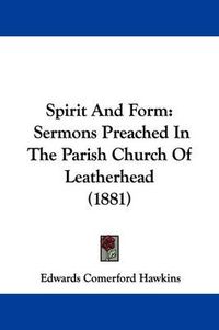 Cover image for Spirit and Form: Sermons Preached in the Parish Church of Leatherhead (1881)