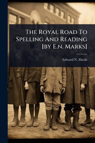 Cover image for The Royal Road To Spelling And Reading [by E.n. Marks]