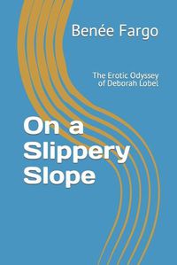 Cover image for On a Slippery Slope: The Erotic Odyssey of Deborah Lobel