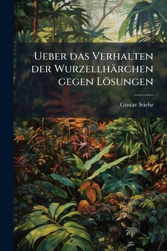 Cover image for Ueber Das Verhalten Der Wurzellhrchen Gegen Lsungen