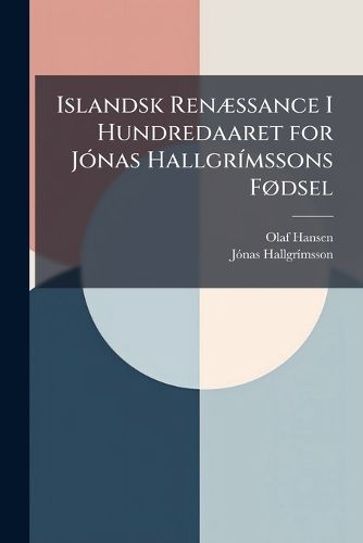Cover image for Islandsk Ren Ssance I Hundredaaret for J NAS Hallgr Mssons F Dsel: Et Stykke Litteraturhistorie