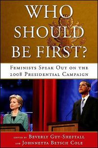 Cover image for Who Should Be First?: Feminists Speak Out on the 2008 Presidential Campaign