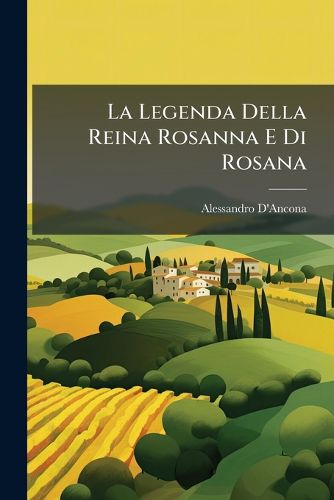 Cover image for La Legenda Della Reina Rosanna E Di Rosana