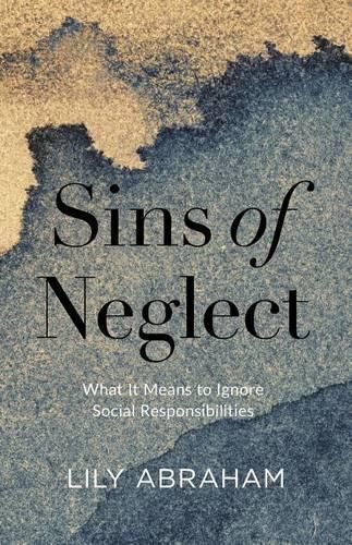 Cover image for Sins of Neglect: What It Means to Ignore Social Responsibilities