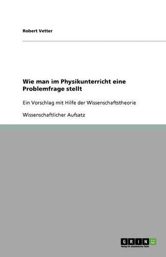 Cover image for Wie man im Physikunterricht eine Problemfrage stellt: Ein Vorschlag mit Hilfe der Wissenschaftstheorie