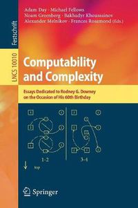 Cover image for Computability and Complexity: Essays Dedicated to Rodney G. Downey on the Occasion of His 60th Birthday