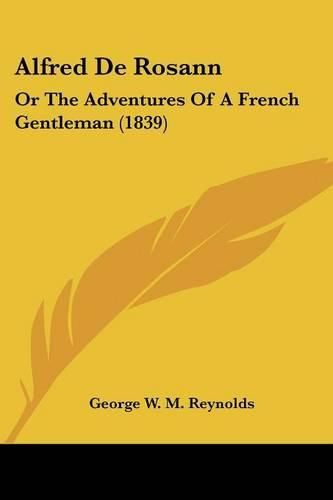 Cover image for Alfred De Rosann: Or The Adventures Of A French Gentleman (1839)