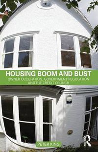 Cover image for Housing Boom and Bust: Owner Occupation, Government Regulation and the Credit Crunch