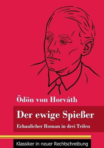 Der ewige Spiesser: Erbaulicher Roman in drei Teilen (Band 135, Klassiker in neuer Rechtschreibung)