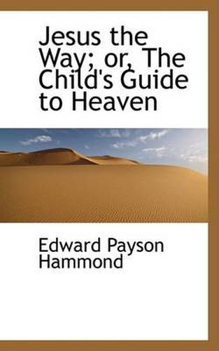 Cover image for Jesus the Way; Or, the Child's Guide to Heaven