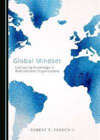 Cover image for Global Mindset: Cultivating Knowledge in Multinational Organizations