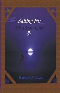 Cover image for Sailing For Shadow City
