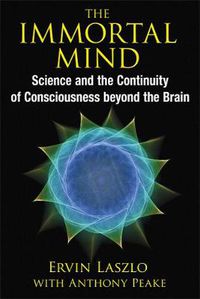Cover image for The Immortal Mind: Science and the Continuity of Consciousness beyond the Brain