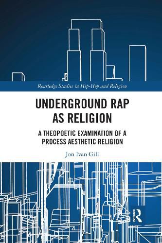 Cover image for Underground Rap as Religion: A Theopoetic Examination of a Process Aesthetic Religion