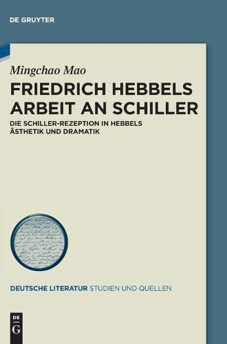 Cover image for Friedrich Hebbels Arbeit an Schiller: Die Schiller-Rezeption in Hebbels AEsthetik Und Dramatik