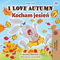 Cover image for I Love Autumn (English Polish Bilingual Book for Children)