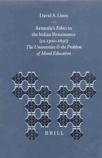 Cover image for Aristotle's Ethics in the Italian Renaissance (ca. 1300-1650): The Universities and the Problem of Moral Education