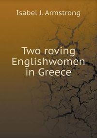 Cover image for Two roving Englishwomen in Greece