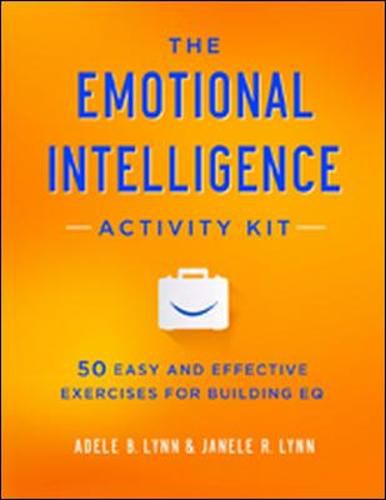 The Emotional Intelligence Activity Kit: 50 Easy and Effective Exercises for Building EQ
