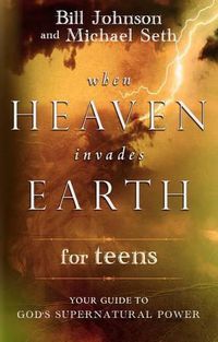 Cover image for When Heaven Invades Earth for Teens: Your Guide to God's Supernatural Power