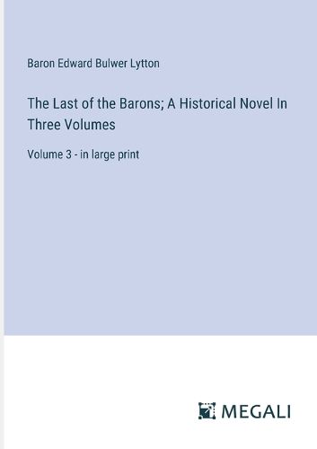 Cover image for The Last of the Barons; A Historical Novel In Three Volumes