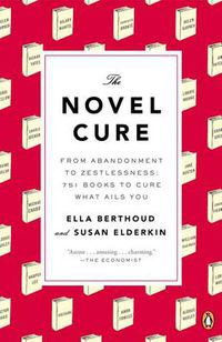 Cover image for The Novel Cure: From Abandonment to Zestlessness: 751 Books to Cure What Ails You