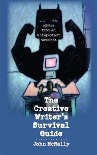 Cover image for The Creative Writer's Survival Guide: Advice from an Unrepentant Novelist